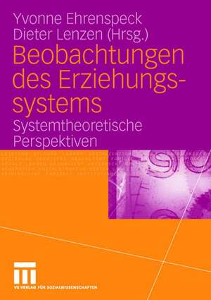 Beobachtungen des Erziehungssystems: Systemtheoretische Perspektiven de Yvonne Ehrenspeck