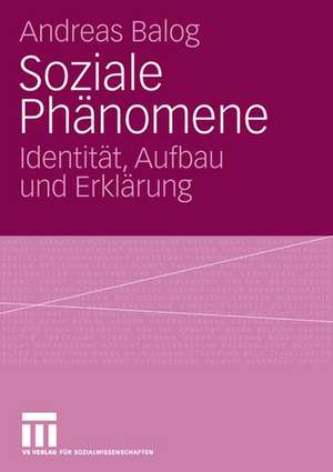 Soziale Phänomene: Identität, Aufbau und Erklärung de Andreas Balog