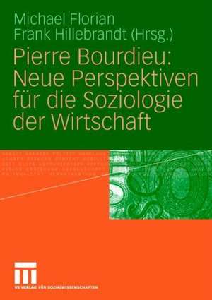 Pierre Bourdieu: Neue Perspektiven für die Soziologie der Wirtschaft de Michael Florian