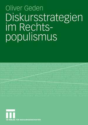 Diskursstrategien im Rechtspopulismus: Freiheitliche Partei Österreichs und Schweizerische Volkspartei zwischen Opposition und Regierungsbeteiligung de Oliver Geden