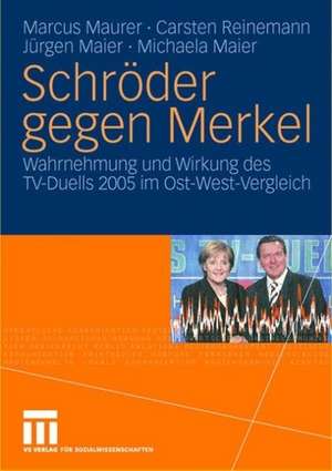 Schröder gegen Merkel: Wahrnehmung und Wirkung des TV-Duells 2005 im Ost-West-Vergleich de Marcus Maurer