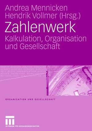 Zahlenwerk: Kalkulation, Organisation und Gesellschaft de Andrea Mennicken