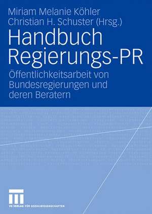 Handbuch Regierungs-PR: Öffentlichkeitsarbeit von Bundesregierungen und deren Beratern de Miriam Köhler