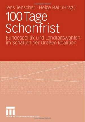 100 Tage Schonfrist: Bundespolitik und Landtagswahlen im Schatten der Großen Koalition de Jens Tenscher