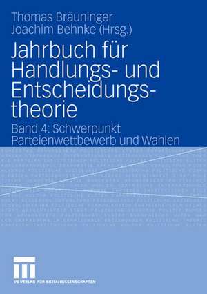 Jahrbuch für Handlungs- und Entscheidungstheorie: Band 4: Schwerpunkt Parteienwettbewerb und Wahlen de Thomas Bräuninger