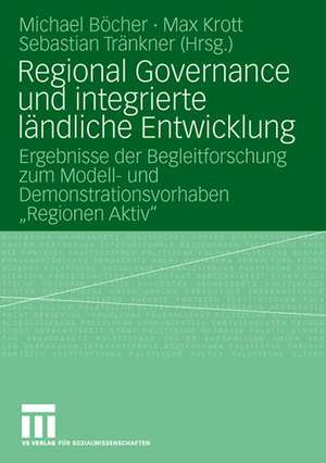 Regional Governance und integrierte ländliche Entwicklung: Ergebnisse der Begleitforschung zum Modell- und Demonstrationsvorhaben "Regionen Aktiv" de Michael Böcher