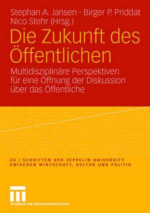 Die Zukunft des Öffentlichen: Multidisziplinäre Perspektiven für eine Öffnung der Diskussion über das Öffentliche de Stephan A. Jansen