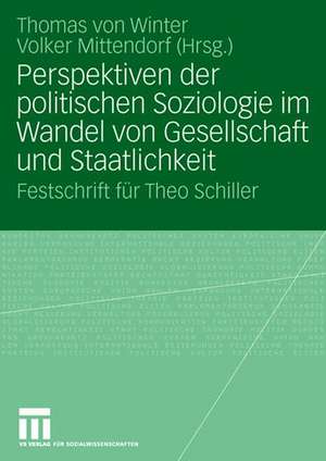 Perspektiven der politischen Soziologie im Wandel von Gesellschaft und Staatlichkeit: Festschrift für Theo Schiller de Thomas Winter