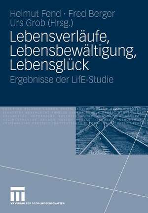 Lebensverläufe, Lebensbewältigung, Lebensglück: Ergebnisse der LifE-Studie de Helmut Fend