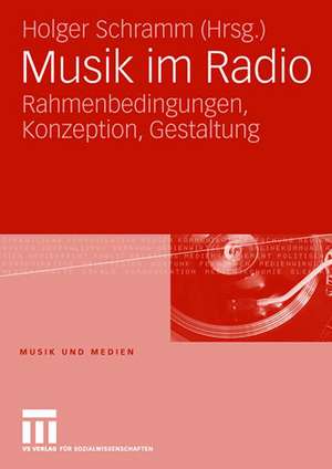 Musik im Radio: Rahmenbedingungen, Konzeption, Gestaltung de Holger Schramm