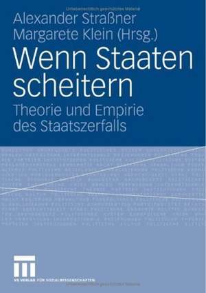 Wenn Staaten scheitern: Theorie und Empirie des Staatszerfalls de Alexander Straßner