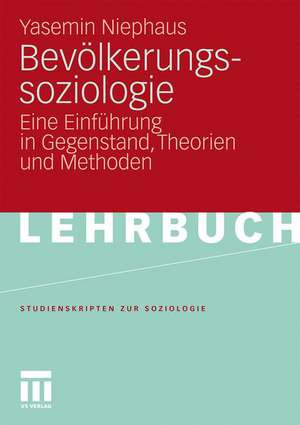 Bevölkerungssoziologie: Eine Einführung in Gegenstand, Theorien und Methoden de Yasemin Niephaus