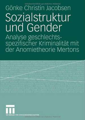 Sozialstruktur und Gender: Analyse geschlechtsspezifischer Kriminalität mit der Anomietheorie Mertons de Gönke Christin Jacobsen