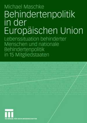 Behindertenpolitik in der Europäischen Union: Lebenssituation behinderter Menschen und nationale Behindertenpolitik in 15 Mitgliedstaaten de Michael Maschke