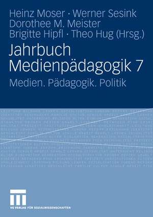 Jahrbuch Medienpädagogik 7: Medien. Pädagogik. Politik de Heinz Moser