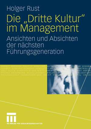 Die "Dritte Kultur" im Management: Ansichten und Absichten der nächsten Führungsgeneration de Holger Rust