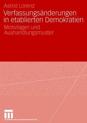 Verfassungsänderungen in etablierten Demokratien: Motivlagen und Aushandlungsmuster de Astrid Lorenz