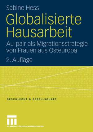 Globalisierte Hausarbeit: Au-pair als Migrationsstrategie von Frauen aus Osteuropa de Sabine Hess