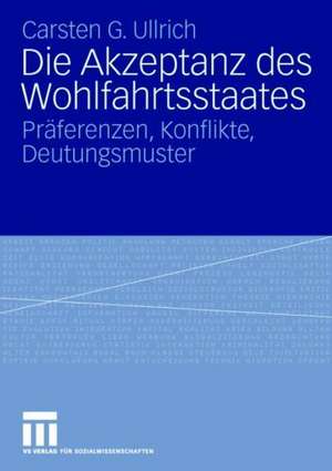 Die Akzeptanz des Wohlfahrtsstaates: Präferenzen, Konflikte, Deutungsmuster de Carsten Ullrich