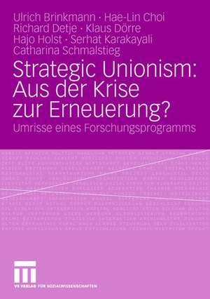 Strategic Unionism: Aus der Krise zur Erneuerung?: Umrisse eines Forschungsprogramms de Ulrich Brinkmann