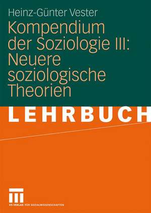 Kompendium der Soziologie III: Neuere soziologische Theorien de Heinz-Günter Vester