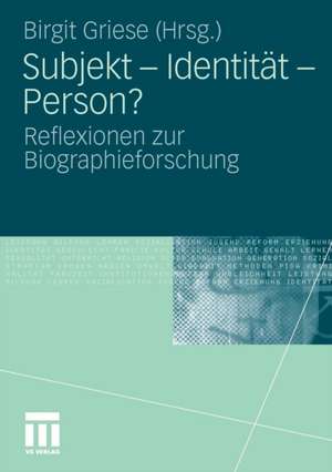 Subjekt - Identität - Person?: Reflexionen zur Biographieforschung de Birgit Griese