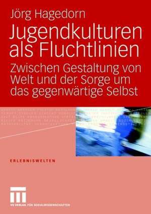 Jugendkulturen als Fluchtlinien: Zwischen Gestaltung von Welt und der Sorge um das gegenwärtige Selbst de Jörg Hagedorn