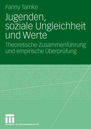 Jugenden, soziale Ungleichheit und Werte: Theoretische Zusammenführung und empirische Überprüfung de Fanny Tamke