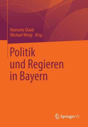 Politik und Regieren in Bayern de Manuela Glaab