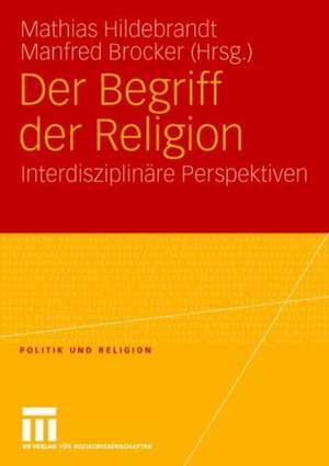 Der Begriff der Religion: Interdisziplinäre Perspektiven de Mathias Hildebrandt