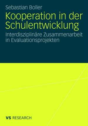 Kooperation in der Schulentwicklung: Interdisziplinäre Zusammenarbeit in Evaluationsprojekten de Sebastian Boller