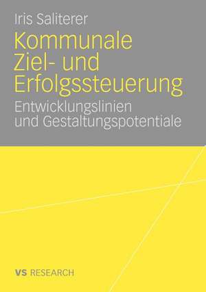 Kommunale Ziel- und Erfolgssteuerung: Entwicklungslinien und Gestaltungspotentiale de Iris Saliterer