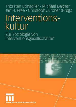 Interventionskultur: Zur Soziologie von Interventionsgesellschaften de Thorsten Bonacker