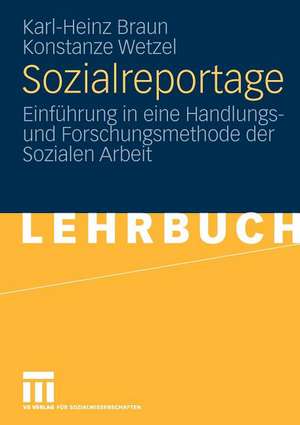 Sozialreportage: Einführung in eine Handlungs- und Forschungsmethode der Sozialen Arbeit de Karl-Heinz Braun