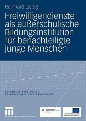 Freiwilligendienste als außerschulische Bildungsinstitution für benachteiligte junge Menschen: Machbarkeitsstudie in Auftrag gegeben und herausgegeben vom Bundesministerium für Familie, Senioren und Jugend. Kofinanziert aus Mitteln des Europäischen Sozialfonds (vorgelegt im April 2007) de Reinhard Liebig