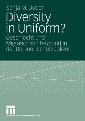 Diversity in Uniform?: Geschlecht und Migrationshintergrund in der Berliner Schutzpolizei de Sonja Dudek