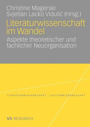 Literaturwissenschaft im Wandel: Aspekte theoretischer und fachlicher Neuorganisation de Christine Magerski