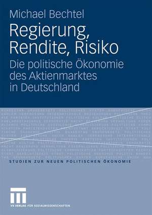 Regierung, Rendite, Risiko: Die politische Ökonomie des Aktienmarktes in Deutschland de Michael Bechtel