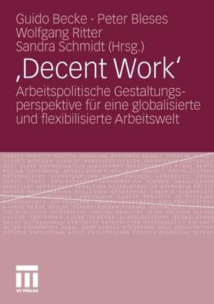 ,Decent Work‘: Arbeitspolitische Gestaltungsperspektive für eine globalisierte und flexibilisierte Arbeitswelt de Guido Becke