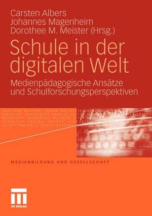 Schule in der digitalen Welt: Medienpädagogische Ansätze und Schulforschungsperspektiven de Carsten Albers