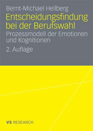 Entscheidungsfindung bei der Berufswahl: Prozessmodell der Emotionen und Kognitionen de Bernt-Michael Hellberg