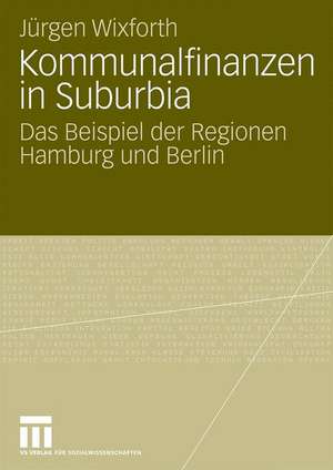 Kommunalfinanzen in Suburbia: Das Beispiel der Regionen Hamburg und Berlin de Jürgen Wixforth