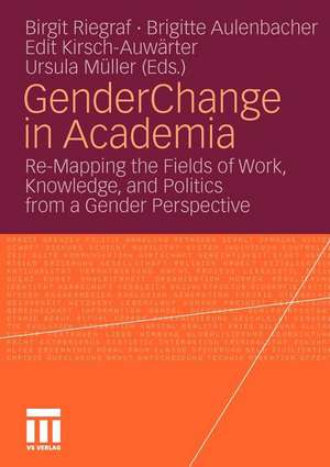 Gender Change in Academia: Re-Mapping the Fields of Work, Knowledge, and Politics from a Gender Perspective de Birgit Riegraf