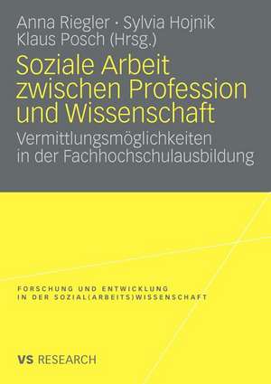 Soziale Arbeit zwischen Profession und Wissenschaft: Vermittlungsmöglichkeiten in der Fachhochschulausbildung de Anna Riegler