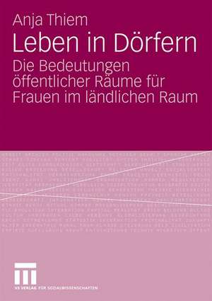 Leben in Dörfern: Die Bedeutungen öffentlicher Räume für Frauen im ländlichen Raum de Anja Thiem