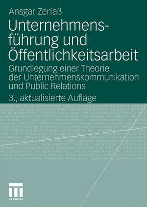 Unternehmensführung und Öffentlichkeitsarbeit: Grundlegung einer Theorie der Unternehmenskommunikation und Public Relations de Ansgar Zerfaß