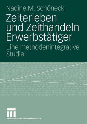 Zeiterleben und Zeithandeln Erwerbstätiger: Eine methodenintegrative Studie de Nadine M. Schöneck