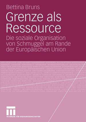 Grenze als Ressource: Die soziale Organisation von Schmuggel am Rande der Europäischen Union de Bettina Bruns