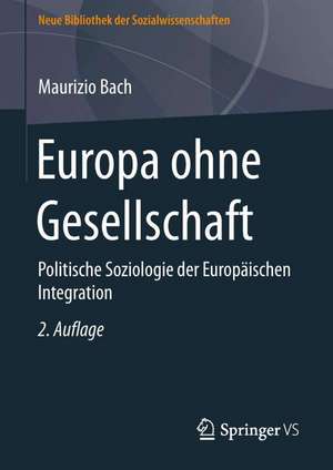 Europa ohne Gesellschaft: Politische Soziologie der Europäischen Integration de Maurizio Bach