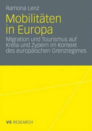 Mobilitäten in Europa: Migration und Tourismus auf Kreta und Zypern im Kontext des europäischen Grenzregimes de Ramona Lenz